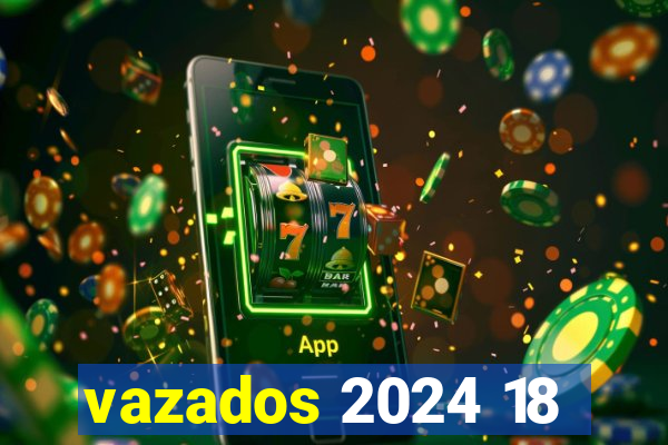 vazados 2024 18